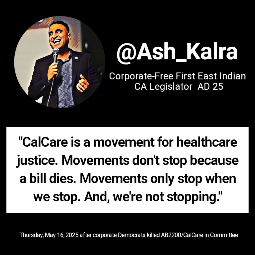 graphic of Ash Kalra quote, "CalCare is a movement for healthcare justices.  Movements don't stop because a bill dies. Movements only stop when we stop.  And, we're not stopping."